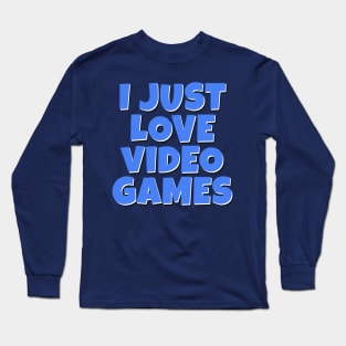 I Just LOVE Video Games Long Sleeve T-Shirt